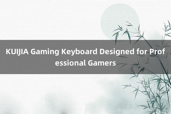 KUIJIA Gaming Keyboard Designed for Professional Gamers